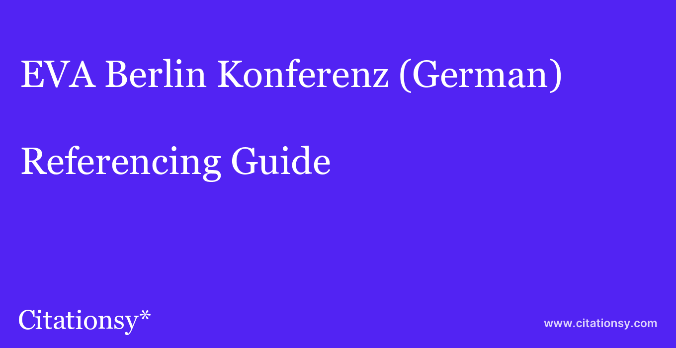 cite EVA Berlin Konferenz (German)  — Referencing Guide